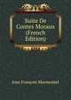 Suite De Contes Moraux (French Edition), Jean Francois Marmontel 
