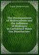 The Decomposition of Hydrocarbons and the Influence of Hydrogen in Carbureted Water Gas Manufacture ., Eugene Hendricks Leslie 