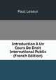 Introduction A Un Cours De Droit International Public (French Edition), Paul Leseur 