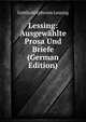 Lessing: Ausgewahlte Prosa Und Briefe (German Edition), Gotthold Ephraim Lessing 