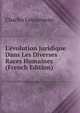 L'?volution Juridique Dans Les Diverses Races Humaines (French Edition), Charles Letourneau 