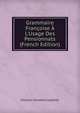 Grammaire Fran?oise ? L'Usage Des Pensionnats (French Edition), Charles Constant Letellier 
