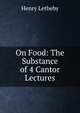 On Food: The Substance of 4 Cantor Lectures, Henry Letheby 