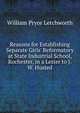 Reasons for Establishing Separate Girls' Reformatory at State Industrial School, Rochester, in a Letter to J.W. Husted, William Pryor Letchworth 