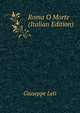 Roma O Morte (Italian Edition), Giuseppe Leti 