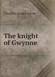 The knight of Gwynne, Lever, Charles James, 1806-1872 