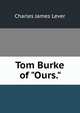 Tom Burke of "Ours.", Lever, Charles James, 1806-1872 
