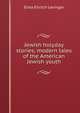 Jewish holyday stories; modern tales of the American Jewish youth, Elma Ehrlich Levinger 