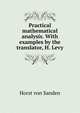 Practical mathematical analysis. With examples by the translator, H. Levy, Horst von Sanden 