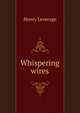 Whispering wires, Henry Leverage 