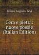Cera e pietra: nuove poesie (Italian Edition), Cesare Augusto Levi 