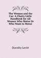 The Woman and the Car: A Chatty Little Handbook for All Women Who Motor Or Who Want to Motor, Dorothy Levitt 