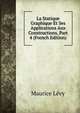 La Statique Graphique Et Ses Applications Aux Constructions, Part 4 (French Edition), Maurice Levy 