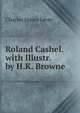 Roland Cashel. with Illustr. by H.K. Browne, Lever, Charles James, 1806-1872 