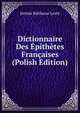 Dictionnaire Des Epithetes Francaises (Polish Edition), Jerome Balthazar Levee 