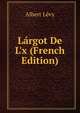 L?rgot De L'x (French Edition), Albert Levy 