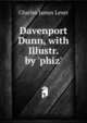Davenport Dunn, with Illustr. by 'phiz'., Lever, Charles James, 1806-1872 