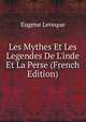 Les Mythes Et Les Legendes De L'inde Et La Perse (French Edition), Eugene Leveque 