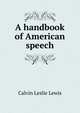 A handbook of American speech, Calvin Leslie Lewis 