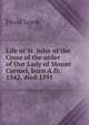 Life of St. John of the Cross of the order of Our Lady of Mount Carmel, born A.D. 1542, died 1591, David Lewis 
