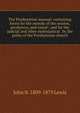 The Presbyterian manual: containing forms for the records of the session, presbytery, and synod ; and for the judicial and other esslesiastical . by the polity of the Presbyterian church, John N. 1809-1879 Lewis 
