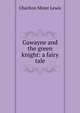 Gawayne and the green knight: a fairy tale, Charlton Miner Lewis 