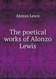 The poetical works of Alonzo Lewis, Alonzo Lewis 
