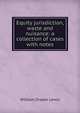 Equity jurisdiction, waste and nuisance: a collection of cases with notes, Lewis, William Draper, 1867-1949 