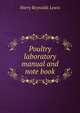 Poultry laboratory manual and note book, Harry Reynolds Lewis 