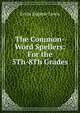 The Common-Word Spellers: For the 5Th-8Th Grades, Ervin Eugene Lewis 