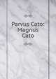 Parvus Cato: Magnus Cato, 