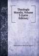 Theologia Moralis, Volume 3 (Latin Edition), Saint Alfonso Maria de' Liguori 