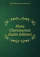 Flora Chersonensis (Latin Edition), Eduard Emanuilovich Lindemann 