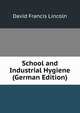 School and Industrial Hygiene (German Edition), David Francis Lincoln 