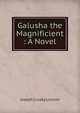 Galusha the Magnificient : A Novel, Lincoln, Joseph Crosby, 1870-1944 