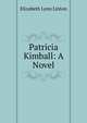 Patricia Kimball: A Novel, Elizabeth Lynn Linton 