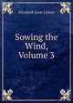 Sowing the Wind, Volume 3, Elizabeth Lynn Linton 