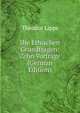 Die Ethischen Grundfragen: Zehn Vortrage (German Edition), Theodor Lipps 