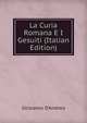 La Curia Romana E I Gesuiti (Italian Edition), Girolamo D'Andrea 