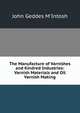 The Manufacture of Varnishes and Kindred Industries: Varnish Materials and Oil Varnish Making, John Geddes M'Intosh 