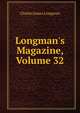 Longman's Magazine, Volume 32, Charles James Longman 
