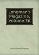 Longman's Magazine, Volume 36, Charles James Longman 