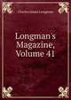 Longman's Magazine, Volume 41, Charles James Longman 