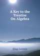 A Key to the Treatise On Algebra, Loomis, Elias 