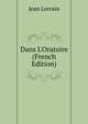 Dans L'Oratoire (French Edition), Jean Lorrain 