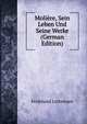 Moli?re, Sein Leben Und Seine Werke (German Edition), Ferdinand Lotheissen 