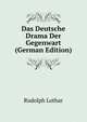Das Deutsche Drama Der Gegenwart (German Edition), Rudolph Lothar 