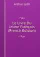 Le Livre Du Jeune Francais (French Edition), Arthur Loth 