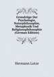 Grundzuge Der Psychologie, Naturphilosophie, Metaphysik Und Religionsphilosophie (German Edition), Hermann Lotze 