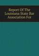 Report Of The Louisiana State Bar Association For, 